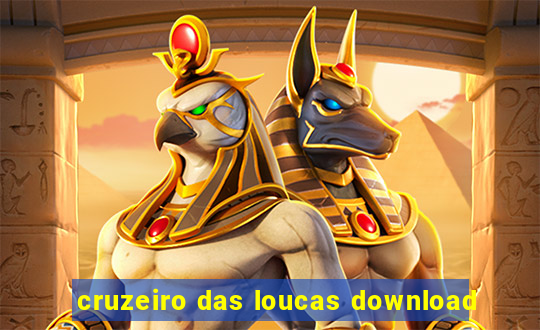 cruzeiro das loucas download